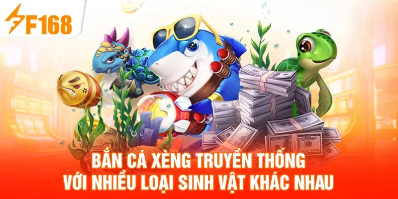 Bắn cá xèng truyền thống với nhiều loại sinh vật khác nhau