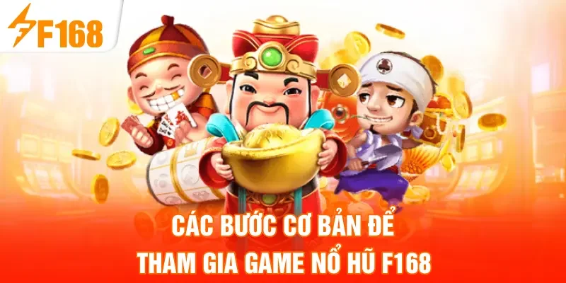 Các bước cơ bản để tham gia game nổ hũ F168