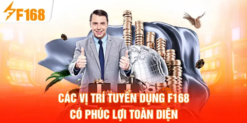 Các vị trí tuyển dụng F168 có phúc lợi toàn diện