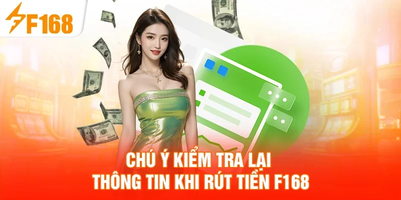 Chú ý kiểm tra lại thông tin khi rút tiền F168