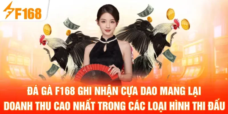 Đá Gà F168 ghi nhận cựa dao mang lại doanh thu cao nhất trong các loại hình thi đấu