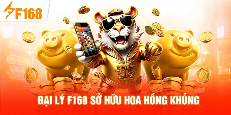 Đại lý F168 sở hữu hoa hồng khủng