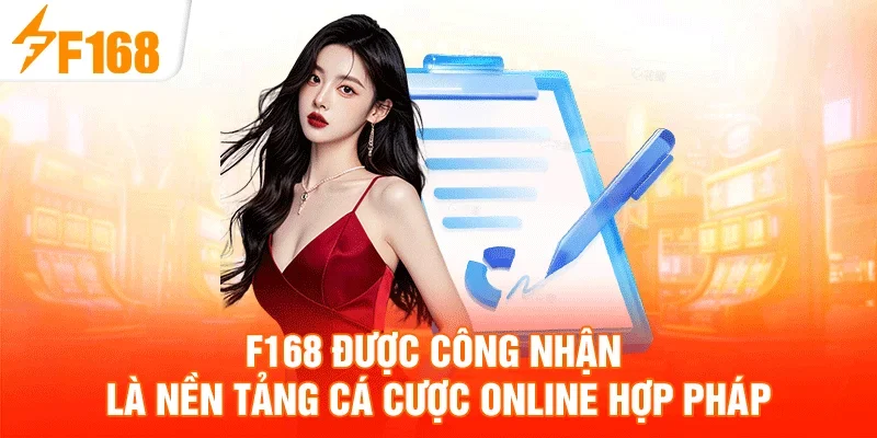 F168 được công nhận là nền tảng cá cược online hợp pháp