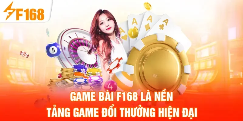 Game bài F168 là nền tảng game đổi thưởng hiện đại