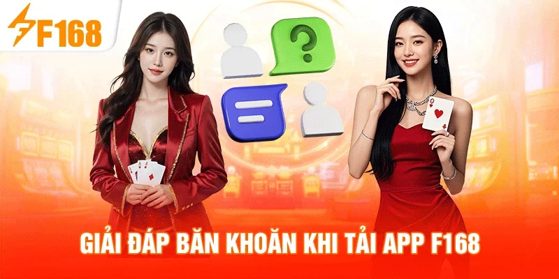 Giải đáp băn khoăn khi tải app F168