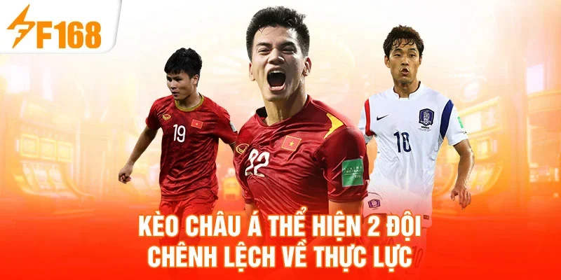 Kèo châu Á thể hiện 2 đội chênh lệch về thực lực