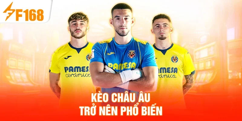 Kèo châu Âu trở nên phổ biến