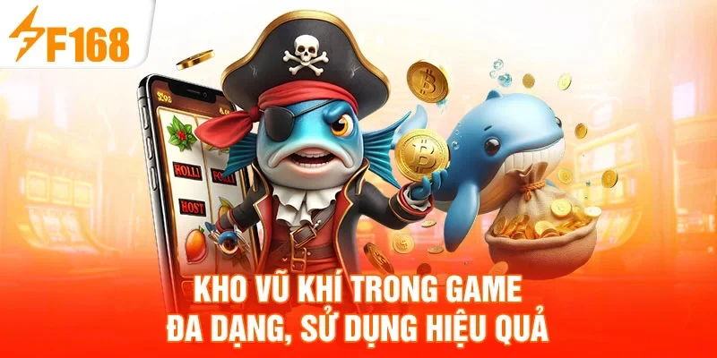 Kho vũ khí trong game đa dạng, sử dụng hiệu quả
