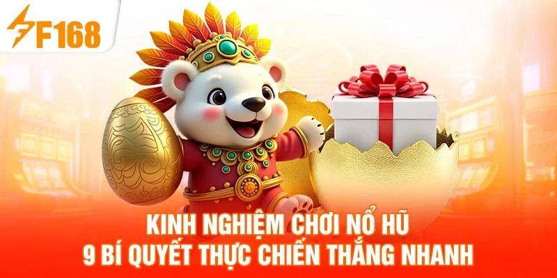 Kinh Nghiệm Chơi Nổ Hũ - 9 Bí Quyết Thực Chiến Thắng Nhanh