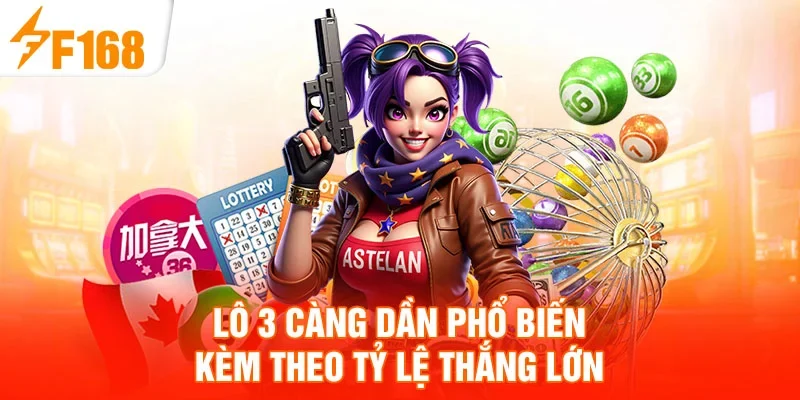 Lô 3 càng dần phổ biến kèm theo tỷ lệ thắng lớn