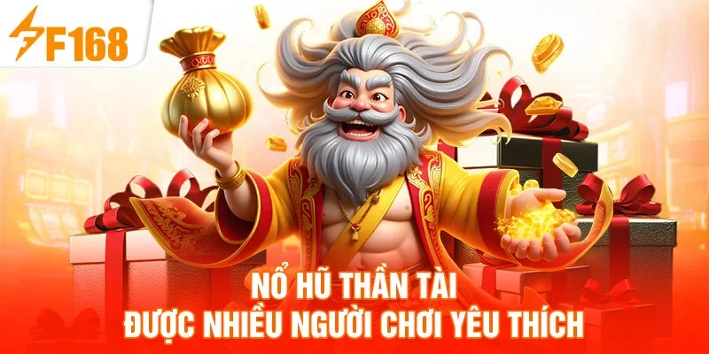 Nổ hũ thần tài được nhiều người chơi yêu thích