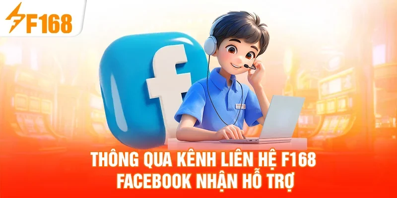 Thông qua kênh liên hệ F168 Facebook nhận hỗ trợ