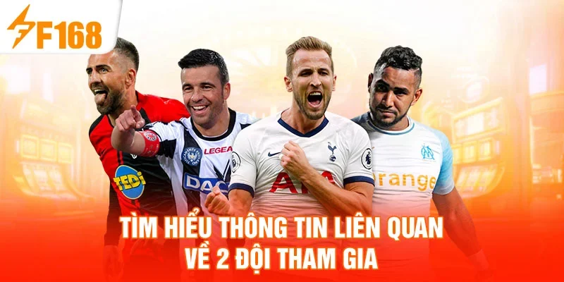 Tìm hiểu thông tin liên quan về 2 đội tham gia