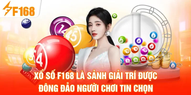 Xổ số F168 là sảnh giải trí được đông đảo người chơi tin chọn